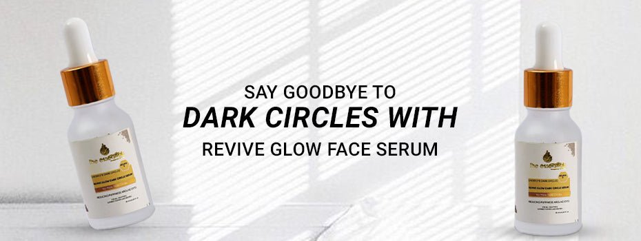 Say Goodbye to Dark Circles with ReviveGlow Face Serum - The Essentials